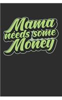 Mama needs some Money: A5 blank lined 110 Pages Notebook for Mothers who needs more money