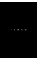 Tired: Lined Journal - Tired Retro Exhausted Sayings Weary Puns Words Gift - Black Ruled Diary, Prayer, Gratitude, Writing, Travel, Notebook For Men Women 
