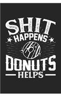 Shit Happens Donuts Helps: 100 page 6 x 9 Blank lined journal for food lovers funny foodie Gift to jot down his daily ideas and notes