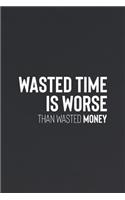 Wated Time Is Worst Than Wasted Money: Daily Success, Motivation and Everyday Inspiration For Your Best Year Ever, 365 days to more Happiness Motivational Year Long Journal / Daily Notebo
