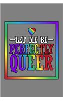 Let Me Be Perfectly Queer