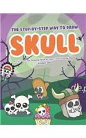 Step-by-Step Way to Draw Skull: A Fun and Easy Drawing Book to Learn How to Draw Skulls