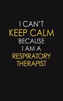 I Can't Keep Calm Because I Am A Respiratory Therapist