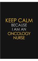 Keep Calm Because I Am An Oncology Nurse
