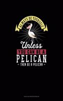 Always Be Yourself Unless You Can Be A Pelican Then Be A Pelican: Tian Zi Ge Paper Notebook(198 Tian Zi GE Paper Notebook)