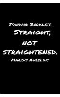 Standard Booklets Straight Not Straightened Marcus Aurelius: A soft cover blank lined journal with a Marcus Aurelius quote at the top of each journal entry.