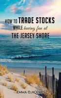 How to trade Stocks while having fun at the Jersey Shore