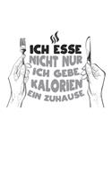 Ich esse nicht nur ich gebe Kalorien ein Zuhause: Tagebuch, Notizbuch, Buch 100 linierte Seiten im Softcover für alles, was man sich notieren und nicht vergessen möchte