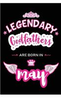 Legendary Godfathers are born in May: Blank Lined 6x9 Love and Family Journal/Notebook as Happy Birthday or any special Occasion Gift for your best and favorite Godfather who is born in 
