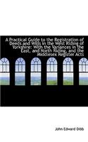 A Practical Guide to the Registration of Deeds and Wills in the West Riding of Yorkshire