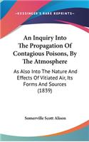 An Inquiry Into The Propagation Of Contagious Poisons, By The Atmosphere