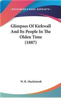 Glimpses Of Kirkwall And Its People In The Olden Time (1887)