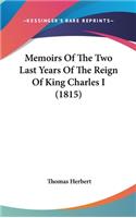Memoirs Of The Two Last Years Of The Reign Of King Charles I (1815)
