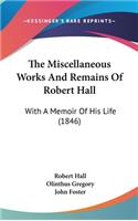 The Miscellaneous Works and Remains of Robert Hall