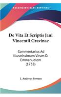 De Vita Et Scriptis Jani Vincentii Gravinae: Commentarius Ad Illustrissimum Virum D. Emmanuelem (1758)