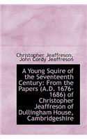 A Young Squire of the Seventeenth Century: From the Papers (A.D. 1676-1686) of Christopher Jeaffreso