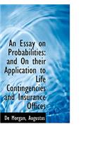 An Essay on Probabilities: And on Their Application to Life Contingencies and Insurance Offices: And on Their Application to Life Contingencies and Insurance Offices