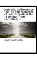 Memorial Addresses on the Life and Character of John Franklin Miller (a Senator from California) ..