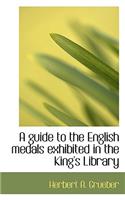 A Guide to the English Medals Exhibited in the King's Library