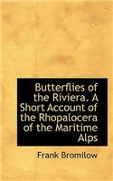 Butterflies of the Riviera. a Short Account of the Rhopalocera of the Maritime Alps