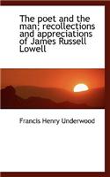 The Poet and the Man; Recollections and Appreciations of James Russell Lowell: (English)