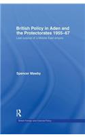 British Policy in Aden and the Protectorates 1955-67