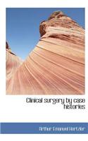 Clinical Surgery by Case Histories
