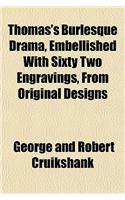 Thomas's Burlesque Drama, Embellished with Sixty Two Engravings, from Original Designs: (English)