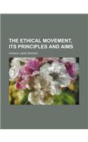 The Ethical Movement, Its Principles and Aims