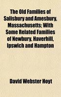 The Old Families of Salisbury and Amesbury, Massachusetts; With Some Related Families of Newbury, Haverhill, Ipswich and Hampton