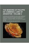 The Memoirs of Philippe de Commines, Lord of Argenton (Volume 2); Containing the Histories of Louis XI and Charles VIII Kings of France and of Charles: (English)