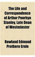 The Life and Correspondence of Arthur Penrhyn Stanley, Late Dean of Westminster