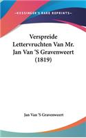 Verspreide Lettervruchten Van Mr. Jan Van 's Gravenweert (1819)
