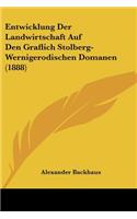 Entwicklung Der Landwirtschaft Auf Den Graflich Stolberg-Wernigerodischen Domanen (1888)
