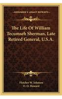 Life of William Tecumseh Sherman, Late Retired General, U.S.A.