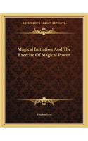 Magical Initiation and the Exercise of Magical Power