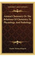 Animal Chemistry Or The Relations Of Chemistry To Physiology And Pathology