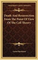 Death and Resurrection from the Point of View of the Cell Theory