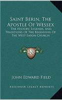 Saint Berin, The Apostle Of Wessex: The History, Legends, And Traditions Of The Beginning Of The West-Saxon Church