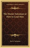 The Master Salesman or How to Lead Men