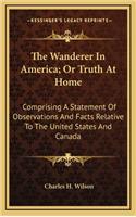 The Wanderer in America; Or Truth at Home