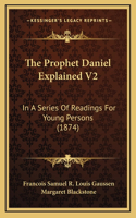 The Prophet Daniel Explained V2
