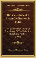 The Vicissitudes Of Aryan Civilization In India