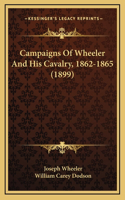 Campaigns Of Wheeler And His Cavalry, 1862-1865 (1899)