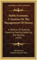 Stable Economy, A Treatise On The Management Of Horses