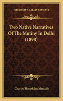 Two Native Narratives Of The Mutiny In Delhi (1898)