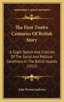 The First Twelve Centuries Of British Story