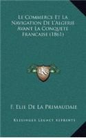 Le Commerce Et La Navigation De L'Algerie Avant La Conquete Francaise (1861)