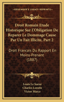 Droit Romain Etude Historique Sur L'Obligation De Reparer Le Dommage Cause Par Un Fait Illicite, Part 2