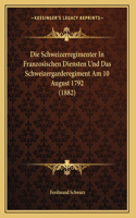 Die Schweizerregimenter In Franzosischen Diensten Und Das Schweizergarderegiment Am 10 August 1792 (1882)